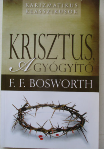 F. F. Bosworth - Krisztus a gygyt