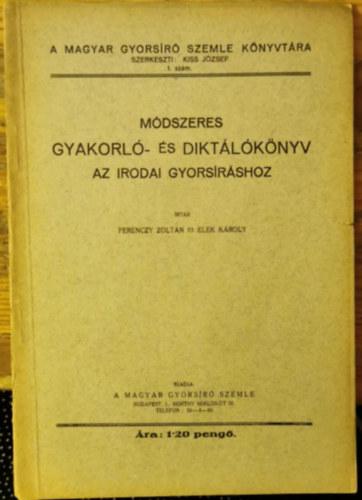 Ferenczy Zoltn, Elek Kroly - Mdszeres gyakorl- s diktlknyv az irodai gyorsrshoz