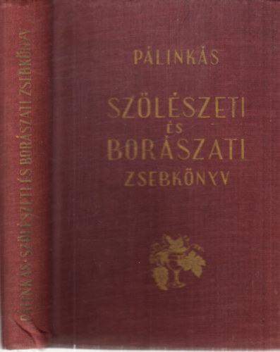 Feyér Piroska Dr. (szerk), Pálinkás Gyula - Szőlészeti és borászati zsebkönyv (2. átdolgozott kiadás)
