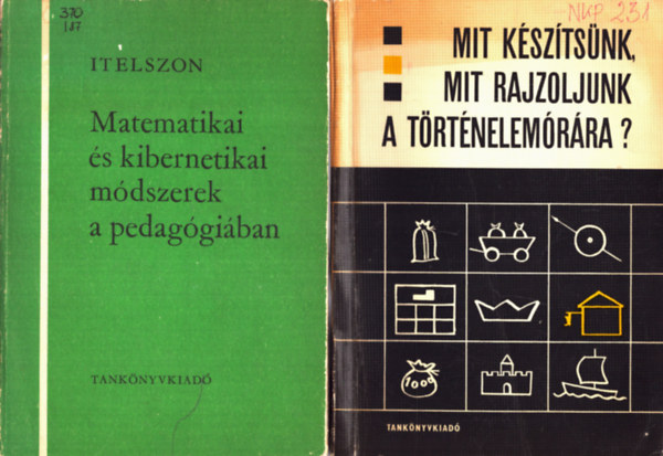 ismeretlen - 2 db pedagógiai: Mit készítsünk, mit rajzoljunk a történelemórára?+ Matematikai és kibernetikai módszerek a pedagógiában