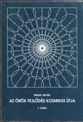 Makk Istvn - Az rk fejlds kozmikus tja - I. ktet