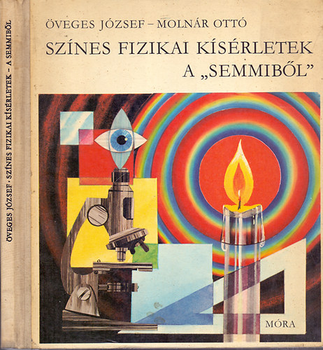 �veges J�zsef, Moln�r Ott� - Sz�nes fizikai k�s�rletek a ,,semmib�l"