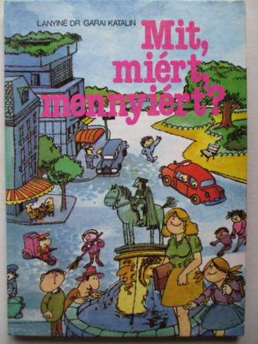 Lányiné Dr. Garai Katalin - Mit, miért, mennyiért?