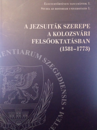 Pl Jzsef (szerk.) - A jezsuitk szerepe a kolozsvri felsoktatsban (1581-1773)
