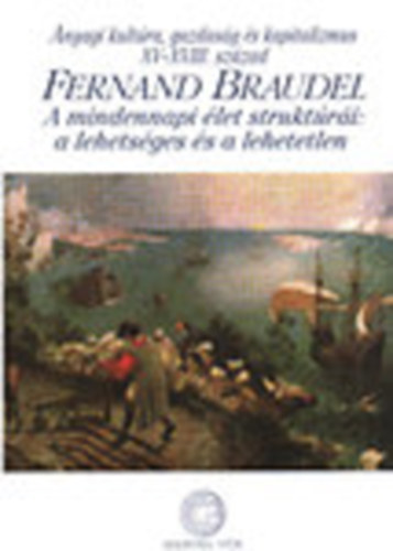 Fernand Braudel - A mindennapi élet struktúrái: a lehetséges és a lehetetlen