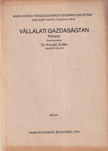 Dr. Komj�ti Zolt�n - V�llalati gazdas�gtan P�ldat�r - Marx K�roly K�zgazdas�gtudom�nyi Egyetem P�cs, 1975