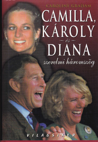 Caroline Graham - Camilla, K�roly �s Di�na szerelemi h�romsz�g