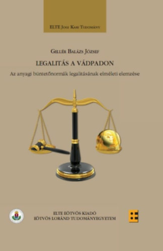 Gellér Balázs - Legalitás a vádpadon - Az anyagi büntetőnormák legalitásának elméleti elemzése