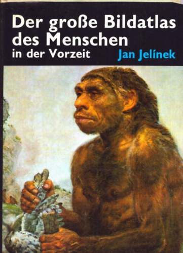 Jan Jelnek - Der groBe Bildatlas des Menschen in der Vorzeit