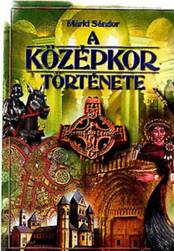 Dr. Mrki Sndor - Egyetemes s hazai trtnelem II.: A kzpkor trtnete (Reprint)