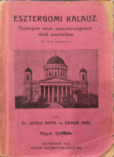 Lepold Antal dr.; Homor Imre - Esztergomi kalauz. Esztergom v�ros nevezetess�geinek r�vid ismertet�se