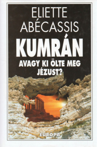 Eliette Abcassis - Kumrn avagy ki lte meg Jzust?