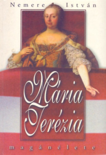 Nemere Istv�n - M�ria Ter�zia mag�n�lete