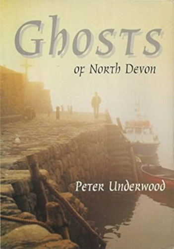 by Peter Underwood (Author) - Ghosts of North Devon