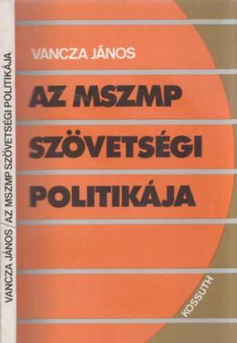 Vancza J�nos - Az MSZMP sz�vets�gi politik�ja