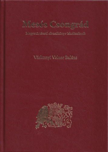 V�rkonyi Velzer Bal�zs - Mes�s Csongr�d - Megyet�rt�neti olvas�k�nyv iskol�soknak