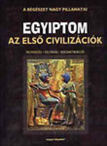 Magyar K�nyvklub - Egyiptom: Az els� civiliz�ci�k