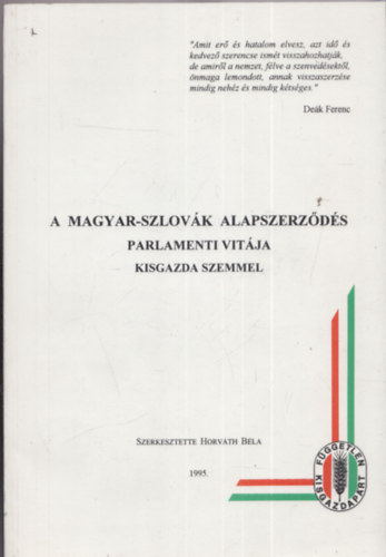 Horvth Bla (szerk.) - A magyar-szlovk alapszerzds parlamenti vitja kisgazda szemmel