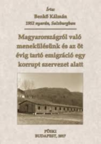 Benk� K�lm�n - Magyarorsz�gr�l val� menek�l�s�nk �s az �t �vig tart� emigr�ci� egy korrupt szervezet alatt