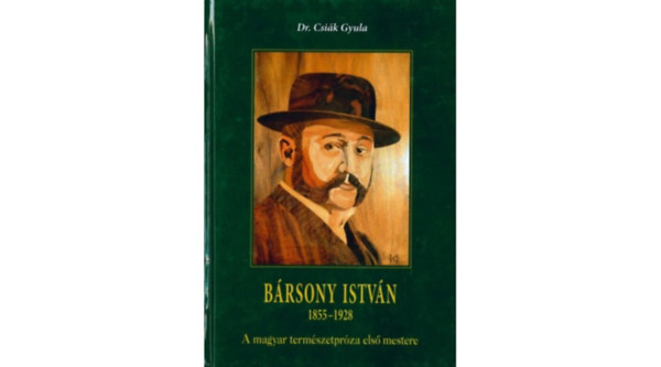 Dr. Csiák Gyula - Bársony István 1855-1928 - A magyar természetpróza első mestere