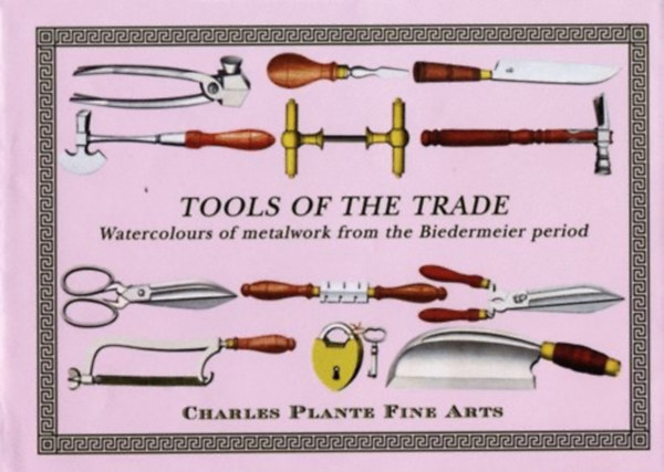 Charles Plante - Tools of the Trade: Watercolours of Metalwork from the Biedermeier Period.