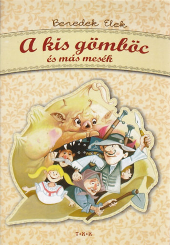 Benedek Elek - A kis gömböc és más mesék