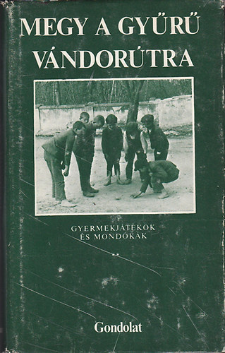 Ggyor Jzsef (sszell.) - Megy a gyr vndortra - Gyermekjtkok s mondkk - II. rsz: Nem nekes jtkok