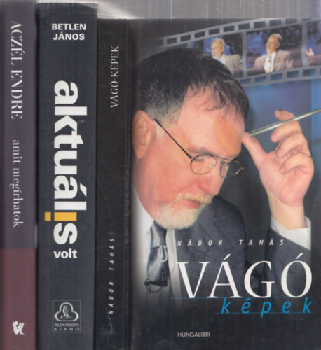 Acz�l Endre, Betlen J�nos, N�dor Tam�s - 3db t�nyirodalom - Acz�l Endre: Amit meg�rhatok + Betlen J�nos: Aktu�lis volt + N�dor Tam�s: V�G�-k�pek