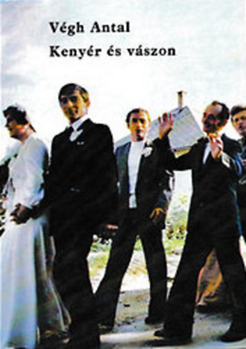 Végh Antal - Kenyér és vászon - Szokások, hagyományok, emlékek
