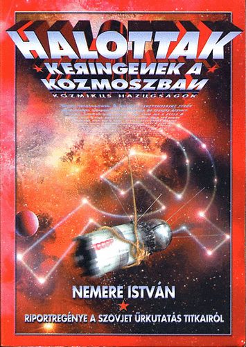 Nemere Istvn - Halottak keringenek a kozmoszban (A szovjet rkutats titkai)