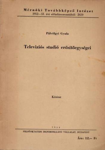 P�lv�lgyi Gyula - Televizi�s studi� er�s�t�egys�gei- M�rn�ki Tov�bbk�pz� Int�et 1952-53. el�ad�ssorozat�b�l