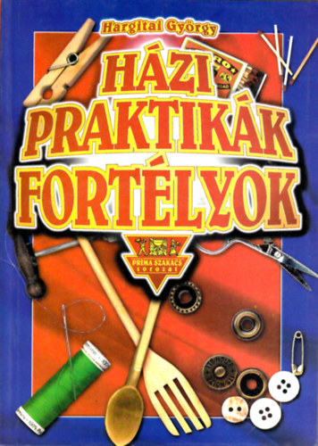 Szerz� Hargitai Gy�rgy Grafikus Princz Mih�ly - H�zi praktik�k, fort�lyok - (D�sz�t�s, bark�csol�s - Konyhai praktik�k - N�v�ny�pol�s - �tletek a h�ztart�sban - Sz�ps�g�pol�s, test�pol�s, eg�szs�gmeg�v�s - Tiszt�t�si tippek)