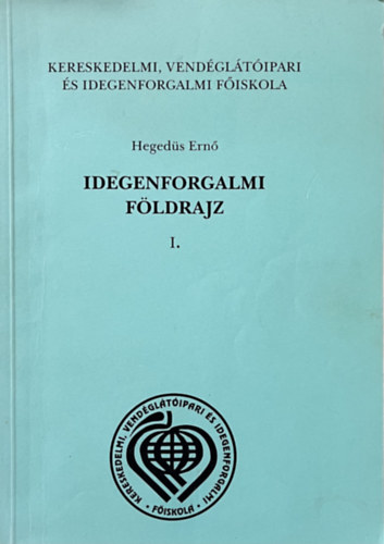 Hegedűs Ernő - Idegenforgalmi földrajz I.