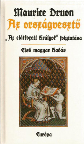 Maurice Druon, Kamocsay Ildik� (ford�t�) - Az orsz�gveszt� (El�tkozott kir�lyok VII.) - Els� magyar kiad�s; Kamocsay Ildik� ford�t�sa
