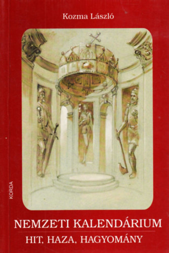 KOZMA LSZL - NEMZETI KALENDRIUM - HIT, HAZA, HAGYOMNY