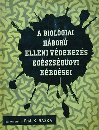 prof. K. Raska - A biol�giai h�bor� elleni v�dekez�s eg�szs�g�gyi k�rd�sei