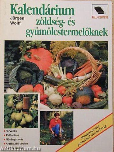 Wolff, Jrgen - Kalendrium zldsg- s gymlcstermelknek TERVEZS-PALNTZS-NVNYPOLS-ARATS, TLI TROLS-KOMPOSZTLS