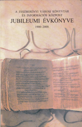 Nagy Jánosné (szerk.) - A Jászberényi városi Könyvtár és információs központ Jubileumi évkönyve 1900-2000