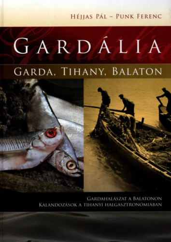 Hjjas Pl, Punk Ferenc - Gardlia (Gardahalszat a Balatonon - Kalandok a Tihanyi halgasztronmiban)