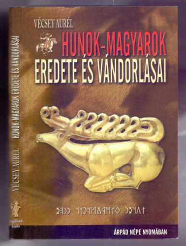 V�csey Aur�l - Hunok-Magyarok eredete �s v�rdol�sai (�rp�d n�pe nyom�ban)