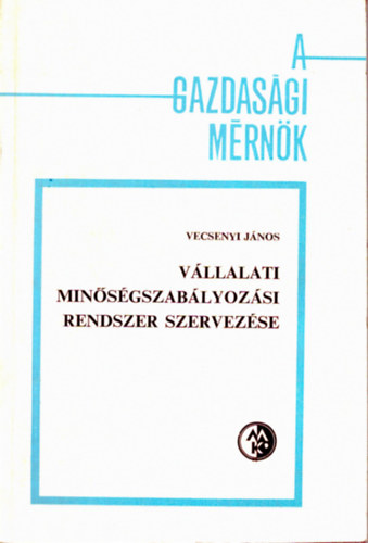 Vecsenyi János - Vállalati minőségszabályozási rendszer szervezése