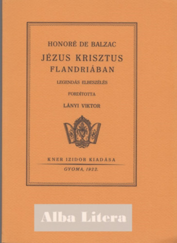 Honor� de Balzac - J�zus Krisztus Flandri�ban (Monumenta Literarum II. sorozat, 11. sz�m)