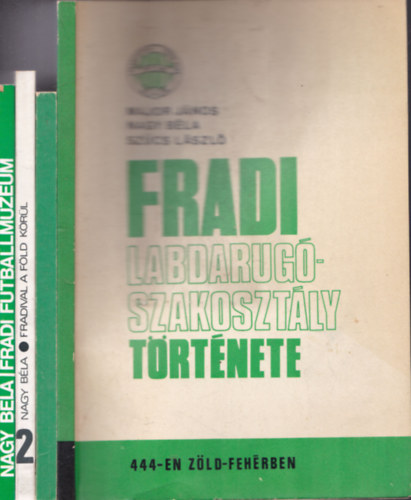 Major Jnos, Nagy Bla, Szcs Lszl - 4 db. Fradi: Az FTC Labdarg szakosztlynak trtnete - 444-en zld-fehrben +  Fradistk - Az FTC labdargi 1900-1980 + Fradival a Fld krl + Fradi Futballmzeum
