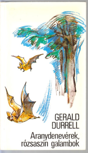 Gerald Durrell - Aranydenevérek, rózsaszín galambok
