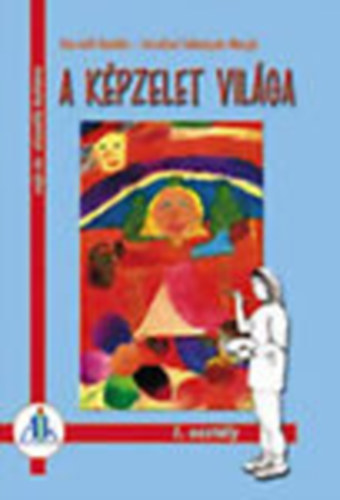 Imrehn� Sebesty�n Margit; Dr. Horv�th Katalin - A k�pzelet vil�ga 1. o. - Rajz �s vizu�lis kult�ra