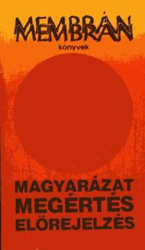 Bertalan L�szl� (Szerk.) - Magyar�zat, meg�rt�s �s el�rejelz�s