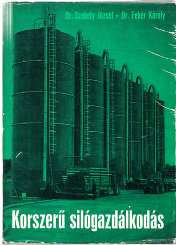 Dr. Sz�kely J�zsef, Dr. Feh�r K�roly - Korszer� sil�gazd�lkod�s