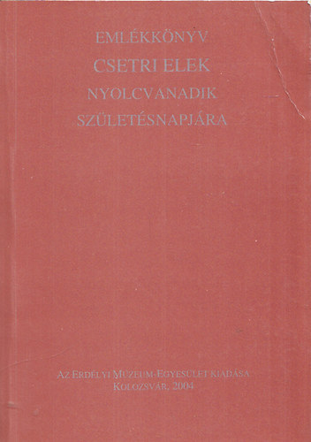 Pl Judit (szerk.); Sipos Gbor (szerk.) - Emlkknyv Csetri Elek szletsnek nyolcvanadik vforduljra