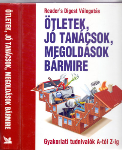 Szerkeszt:  Benczdi Magda - Nagyn Mszros Ilona - tletek, j tancsok, megoldsok brmire - Gyakorlati tudnivalk A-tl Z-ig