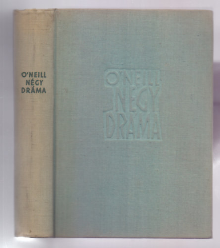 Eugene O'Neill - Eugene O'neill N�gy dr�ma (Amerikai Elektra / Utaz�s az �jszak�ba / Boldogtalan hold / Egy igazi �r)